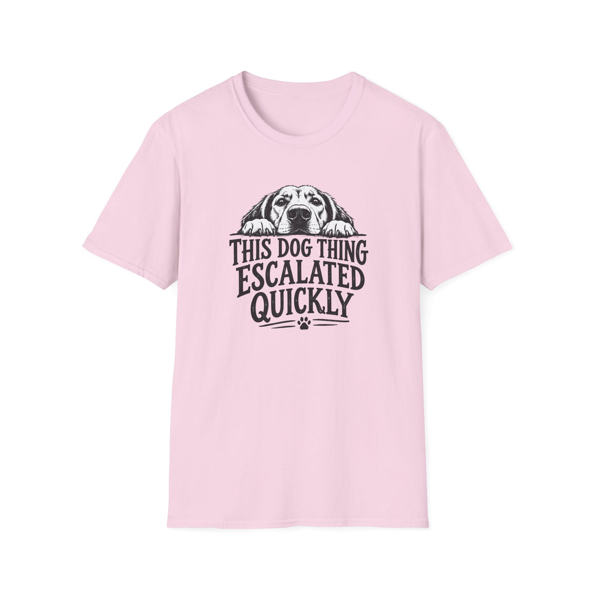 This Dog Thing Escalated Quickly  T-Shirt