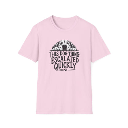This Dog Thing Escalated Quickly  T-Shirt