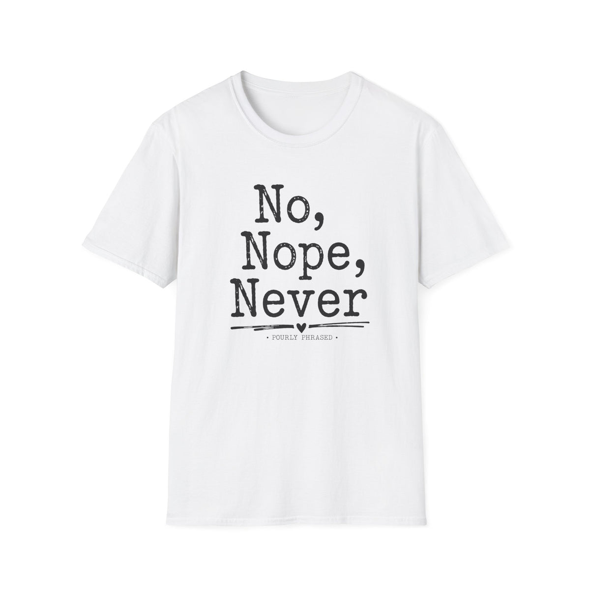 No, Nope, Never T-Shirt