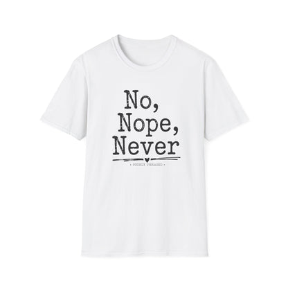 No, Nope, Never T-Shirt