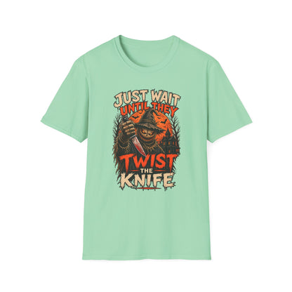 Just Wait Until They Twist the Knife T-Shirt