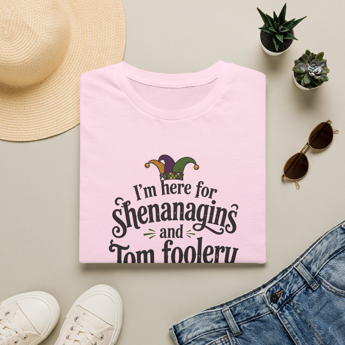 I'm Here for Shenanigans and Tom Foolery  T-Shirt