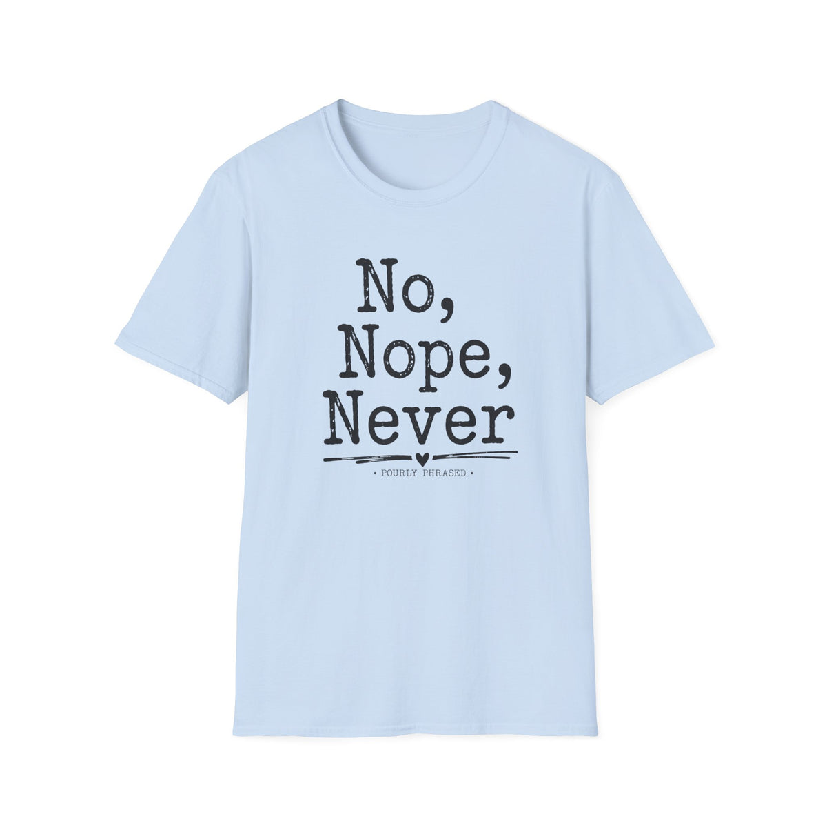 No, Nope, Never T-Shirt