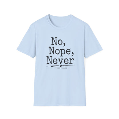 No, Nope, Never T-Shirt