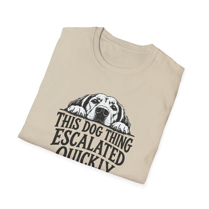 This Dog Thing Escalated Quickly  T-Shirt