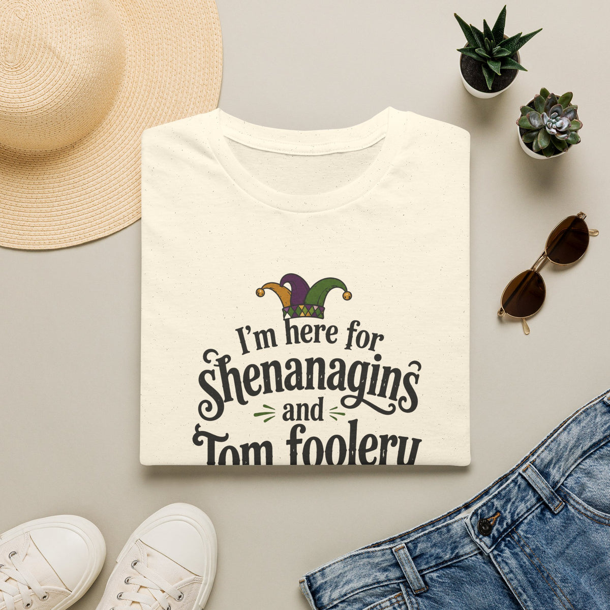 I'm Here for Shenanigans and Tom Foolery  T-Shirt