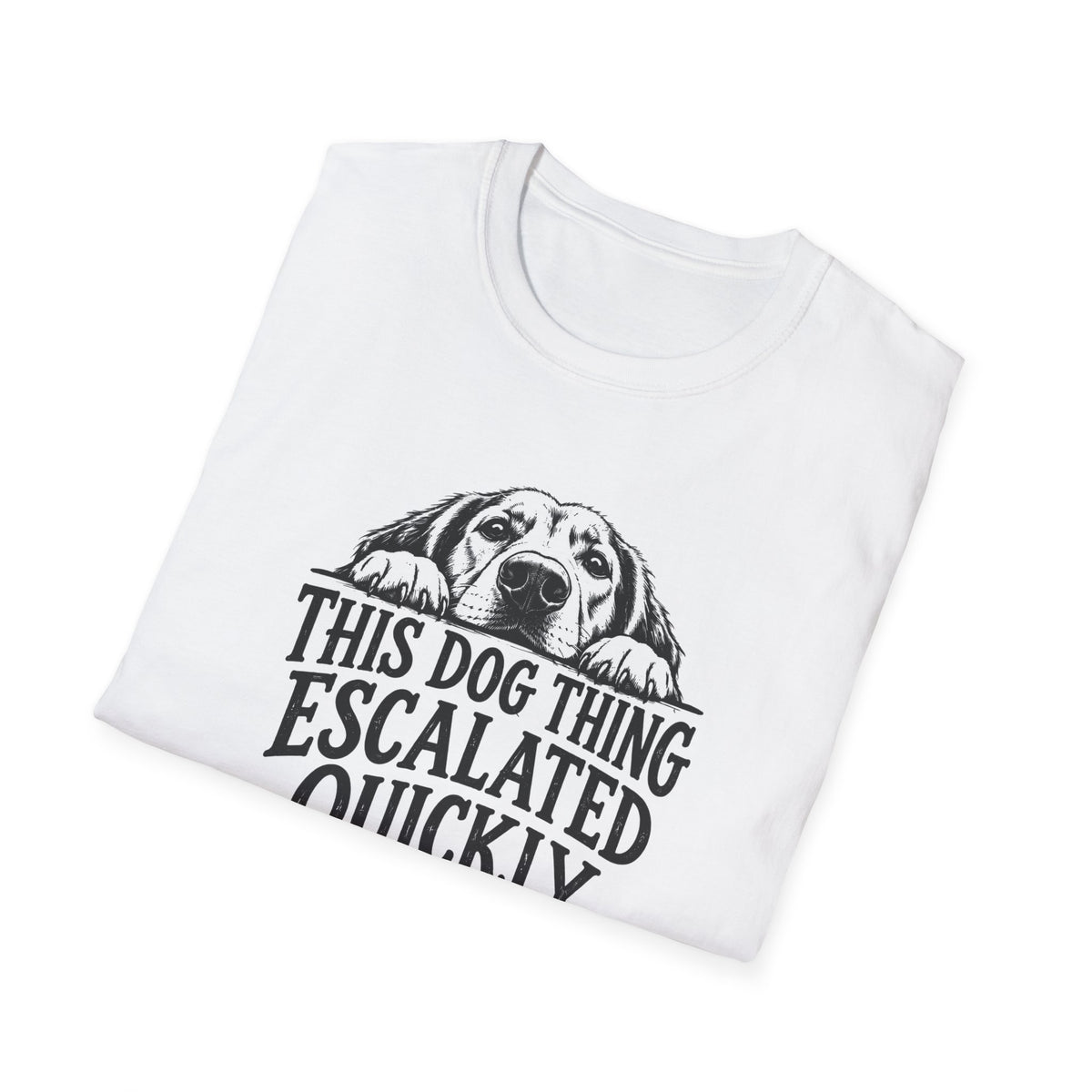 This Dog Thing Escalated Quickly  T-Shirt