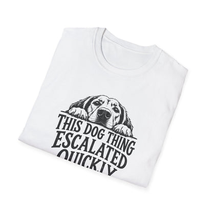 This Dog Thing Escalated Quickly  T-Shirt