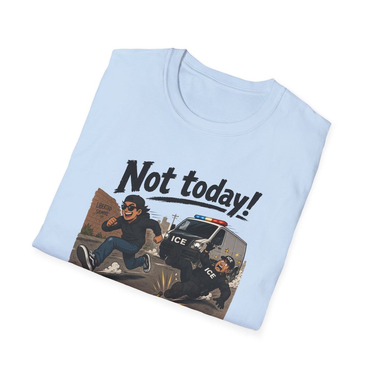 Not Today ICE! T-Shirt