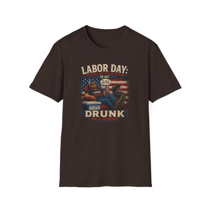 Labor Day: The Only Day It’s Acceptable to Get Drunk T-Shirt