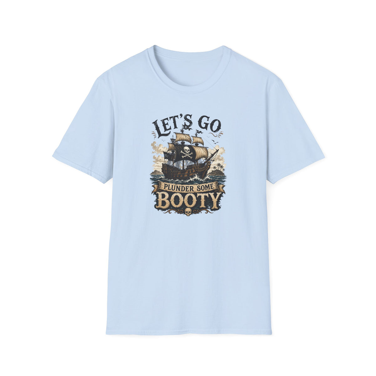 Let's Go Plunder Some Booty  T-Shirt