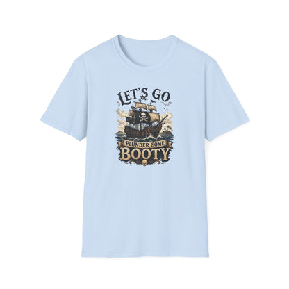 Let's Go Plunder Some Booty  T-Shirt