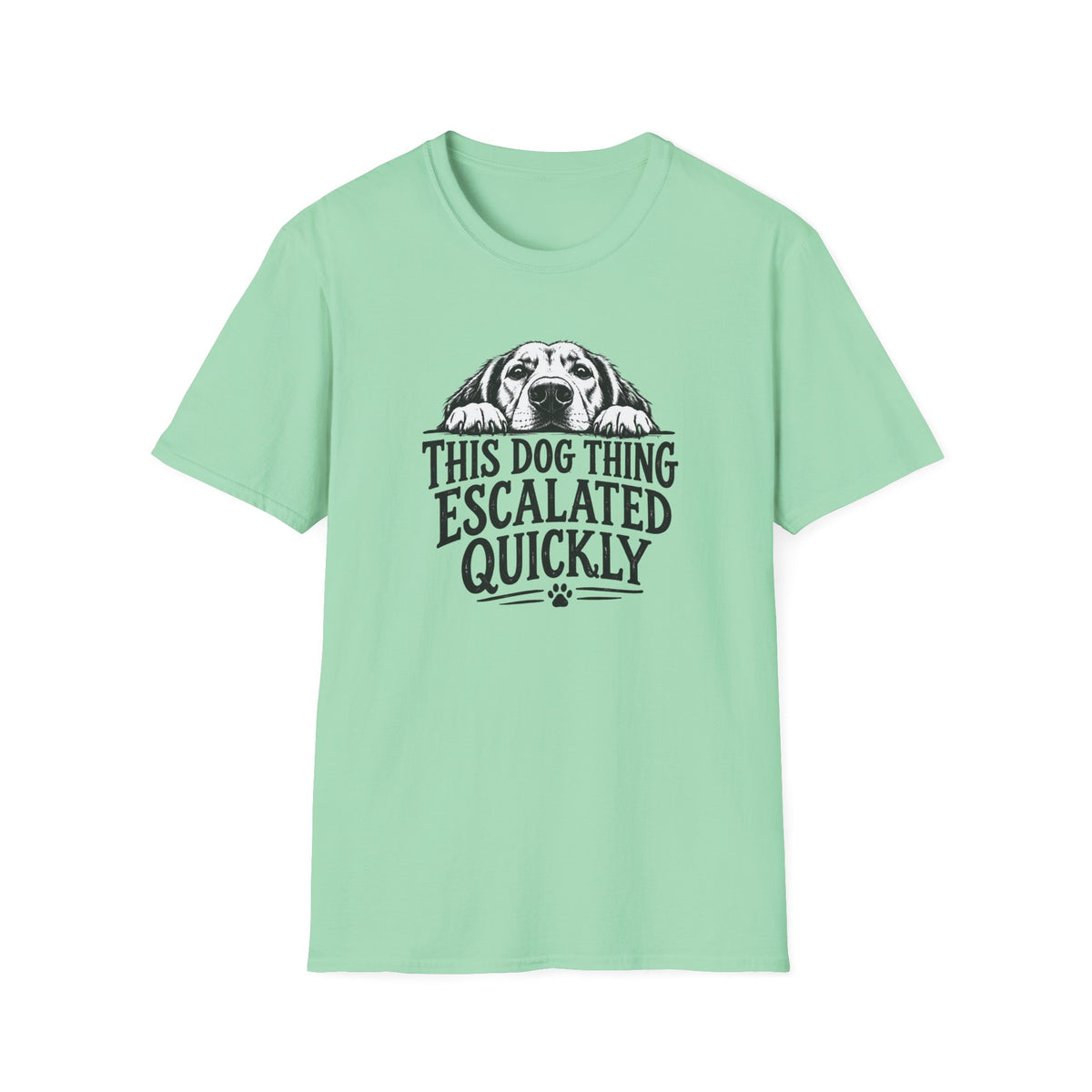 This Dog Thing Escalated Quickly  T-Shirt