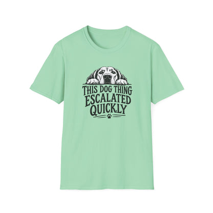 This Dog Thing Escalated Quickly  T-Shirt