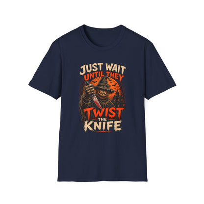 Just Wait Until They Twist the Knife T-Shirt