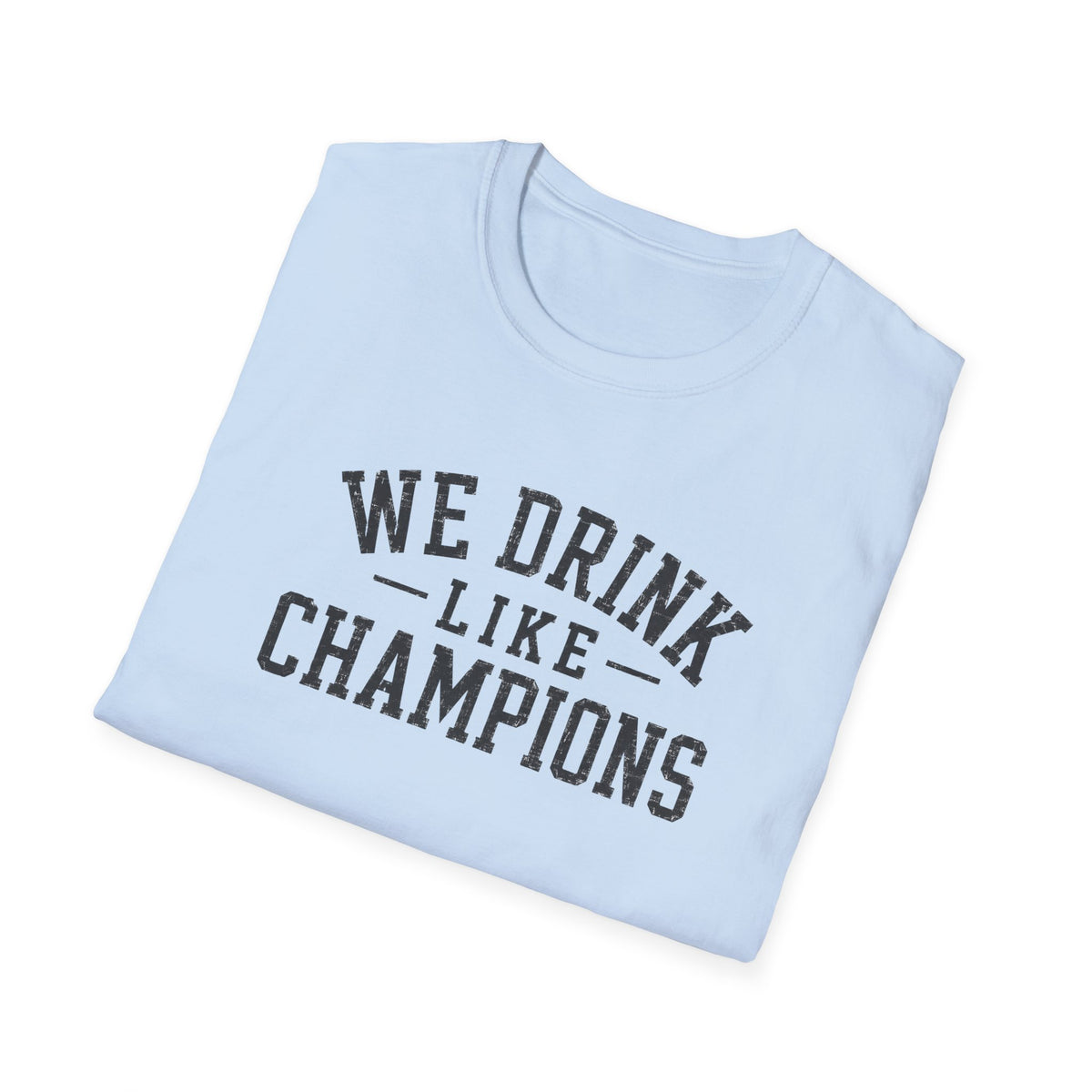 We Drink Like Champions T-Shirt